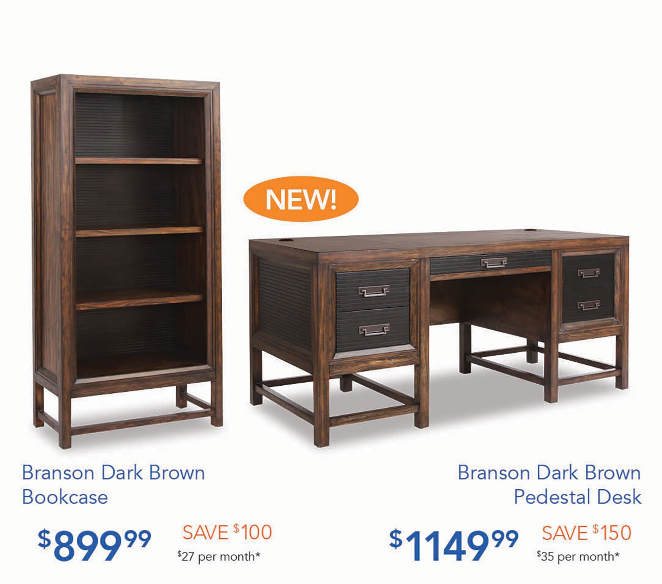  Branson Dark Brown Branson Dark Brown Bookcase Pedestal Desk $89999 $27 per month* $ 1 1 49 99 $35 per month* 