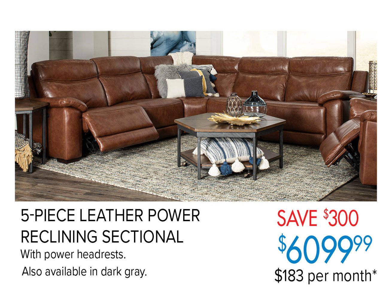  5-PIECE LEATHER POWER SAVE 300 RECLINING SECTIONAL With power headrests. Also available in dark gray. $183 per month* 