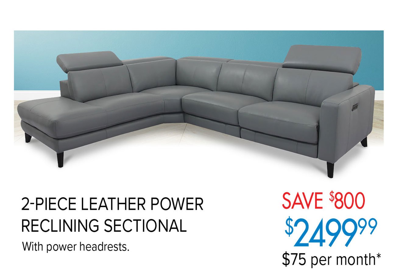  2-PIECE LEATHER POWER SAVE $800 RECLINING SECTIONAL AC $75.pf month* With power headrests. 