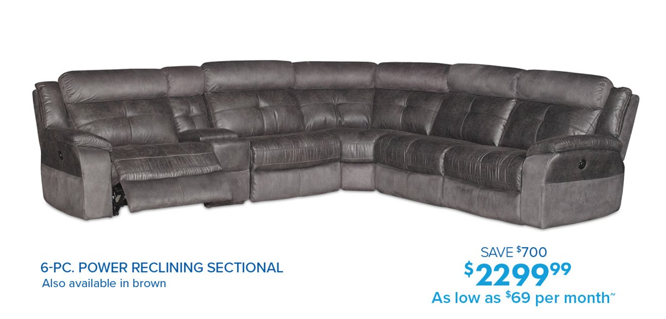  SAVE $700 6-PC. POWER RECLINING SECTIONAL Also available in brown 