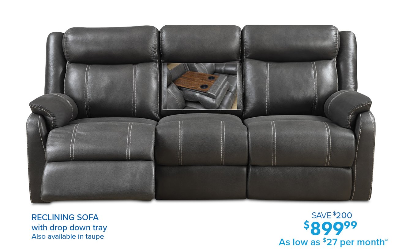 RECLINING SOFA SAVE 200 with drop down tray 589999 Also available in taupe As low as 27 per m 