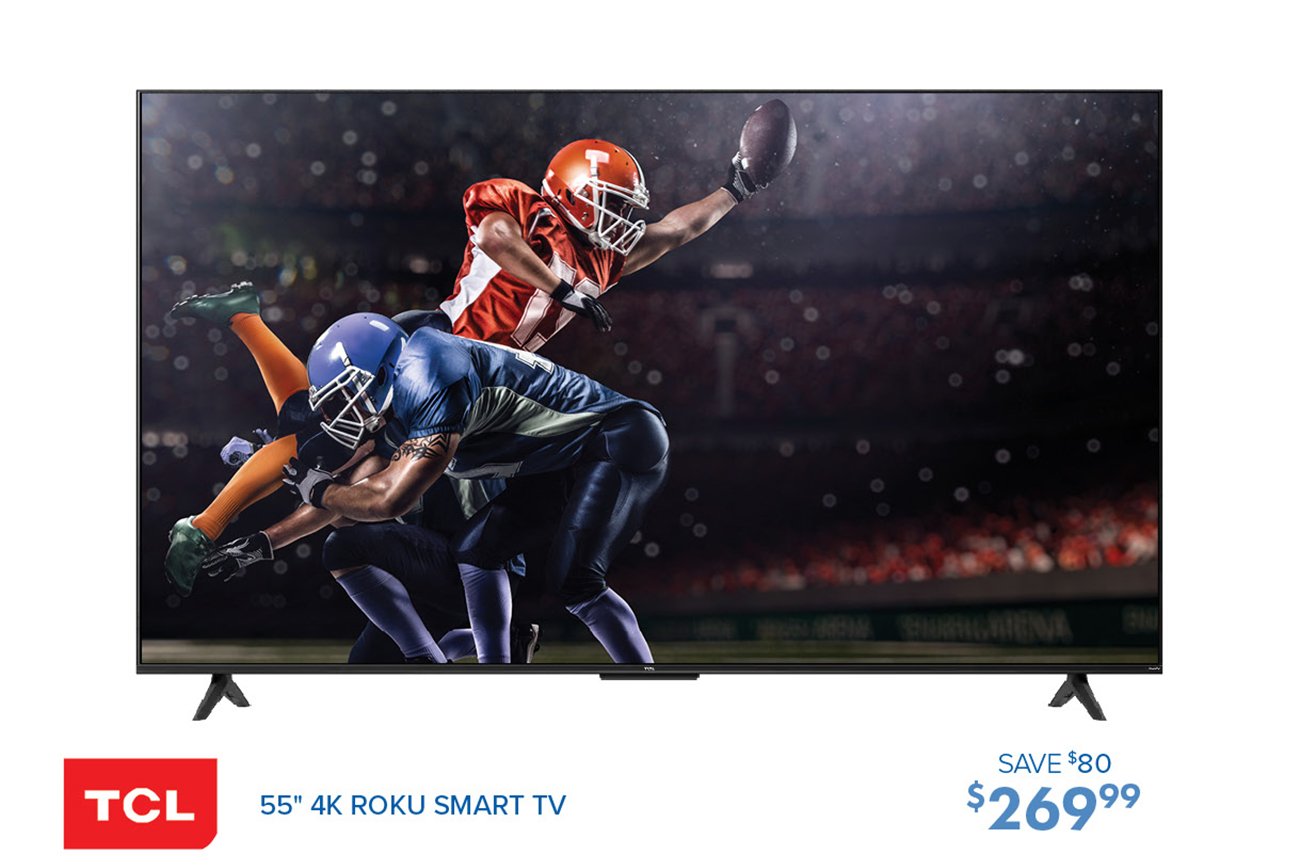  SAVE $80 55" 4K ROKU SMART TV $26999 