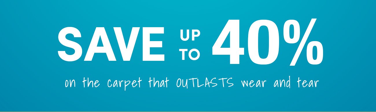 Save up to 40% on Stainmaster brand that outlasts wear and tear