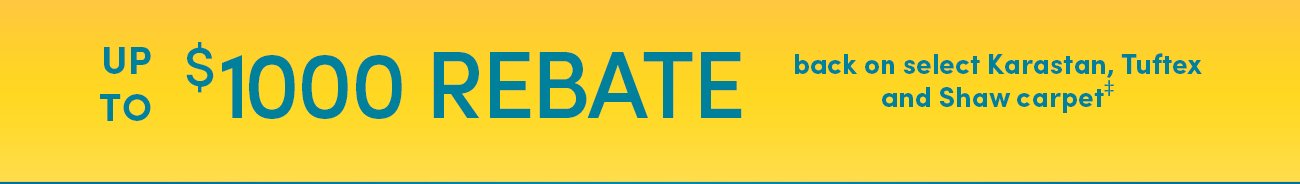 Up to $1000 rebate back on select Karastan, Tuftex and Shaw Carpet