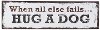 When all else fails...Hug A Dog Wall Plaque