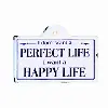 Perfect Life White and Black Metal sign