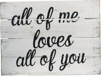 All Of Me Loves All Of You White Wooden Sign