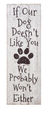 White and Black If Our Dog Doesn't Like You Wall Decor