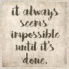 It Always Seems Impossible Until It's Done Framed Art