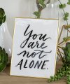 You Are Not Alone Motivational Sign
