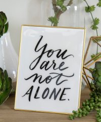 You Are Not Alone Motivational Sign