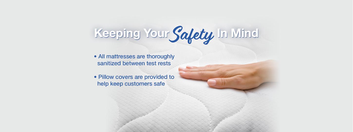 All mattresses are thoroughly sanitized between test rests and pillow covers are provided to help keep customers safe at all RC Willey locations