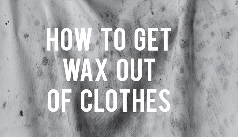 How to Get Wax Out of Clothes