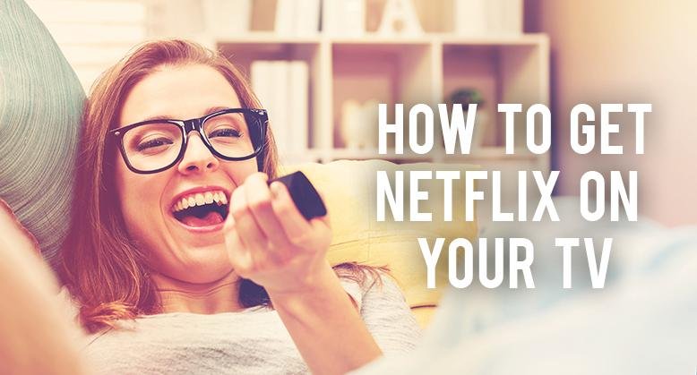 How To Get Netflix On Your TV | RC Willey Blog