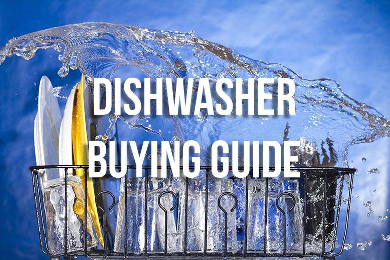 Dishwasher Buying Guide