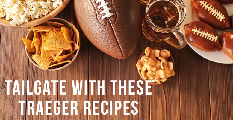 Tailgate With These Traeger Recipes