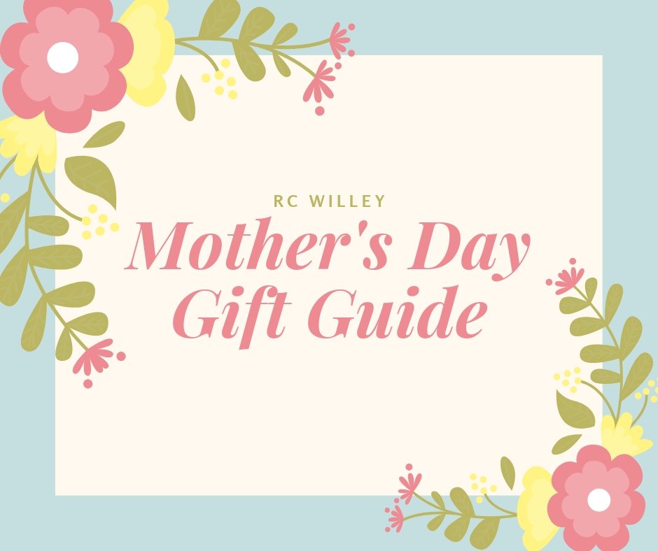 Rc Willey Mother S Day Gift Guide Rc Willey Blog