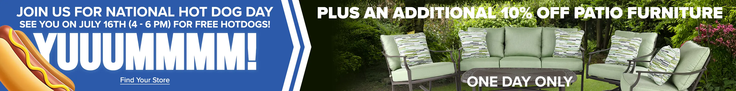 Join Us for National Hot Dog Day - July 16th from 4-6 PM for FREE Hot Dogs! - Plus for One Day Only, Save an additional 10% off Patio Furniture