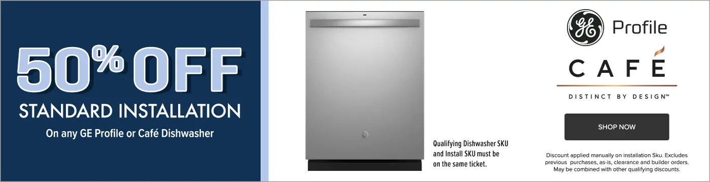 50% off standard installation on any GE Profile or Cafe dishwasher.