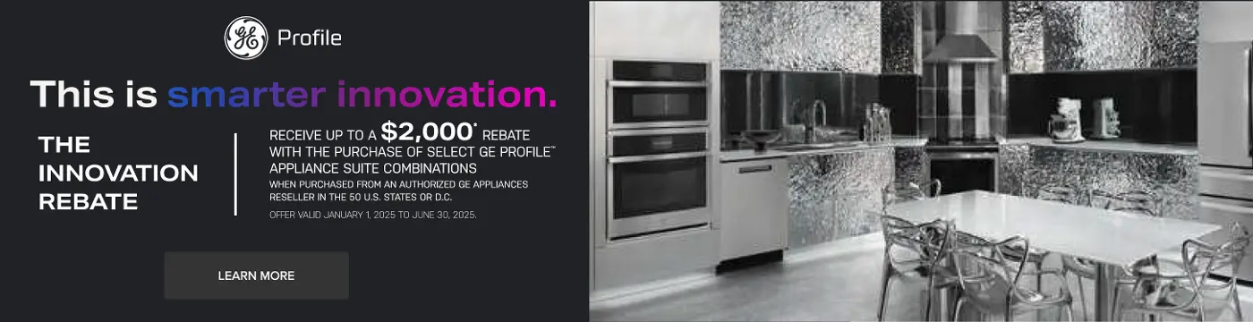 Receive up to a $2000 rebate with purchase of GE Profile appliance suite combinations.