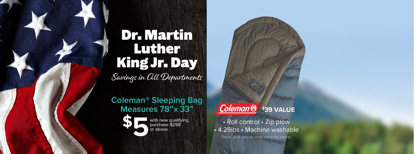 Dr. Martin Luther King Jr. Day. Coleman Sleeping Bag for $5 with a qualifying new purchase of $299 or above.