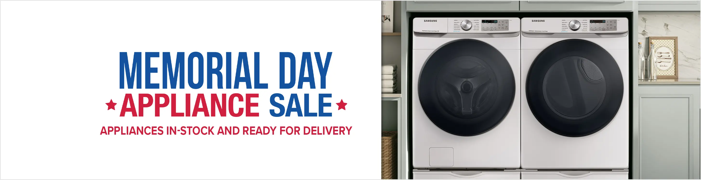 Memorial Day Appliance Sale. Appliances In Stock and Ready for Delivery.