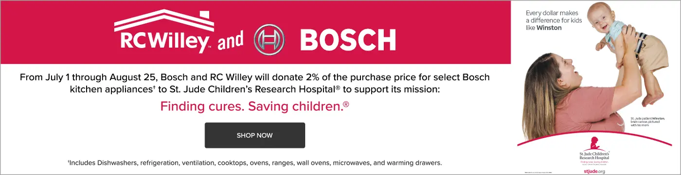 Bosch and RC Willey will donate 2% of the purchase price for select Bosch kitchen appliances† to St. Jude Children’s Research Hospital