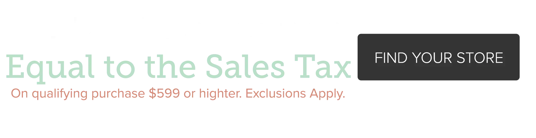 Instant Discount Equal to the Sales Tax - On qualifying purchase $599 or higher. Exclusions Apply.