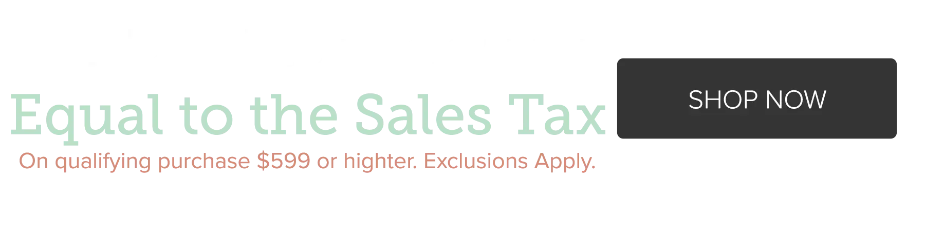 Instant Discount Equal to the Sales Tax - On qualifying purchase $599 or higher. Exclusions Apply.
