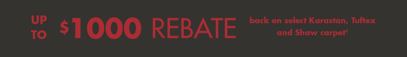Up to $1000 rebate back on select Karastan, Tuftex and Shaw Carpet
