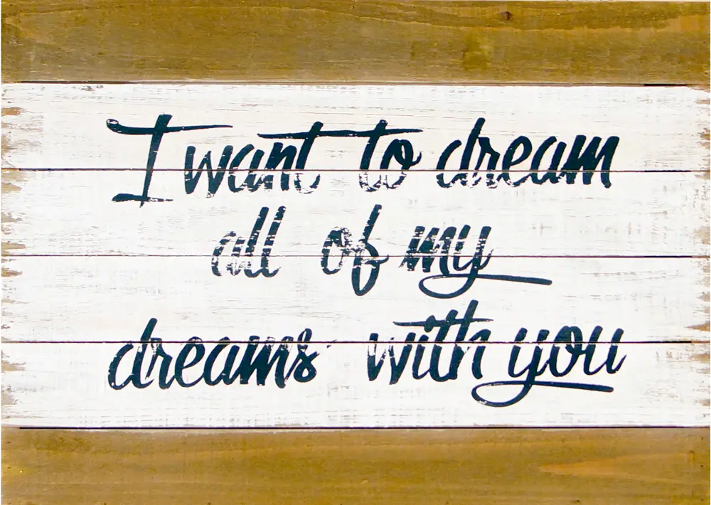 I Want To Dream All Of My Dreams With You Wooden Sign-1
