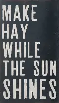 Make Hay While the Sun Shines Black Wall Sign